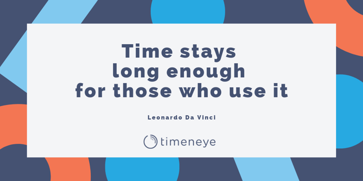  Time stays long enough for those who use it 